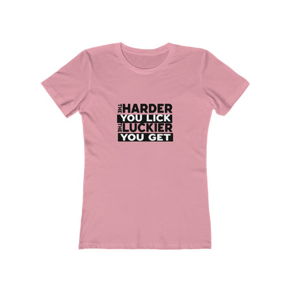 The Harder You Lick The Luckier You Get - Women's T-shirt