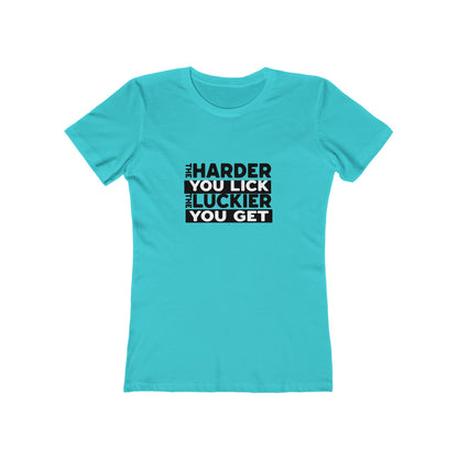 The Harder You Lick The Luckier You Get - Women's T-shirt