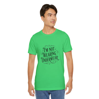 I'm Not Wearing Underwear - Unisex T-Shirt