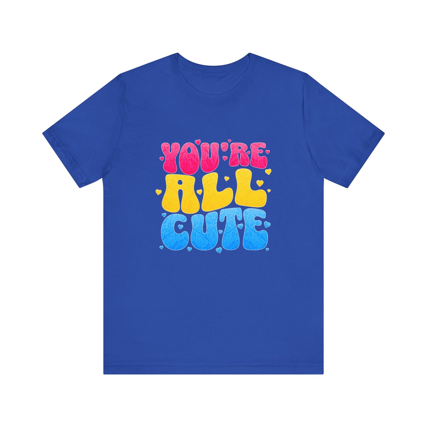 You're All Cute - Unisex T-Shirt