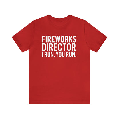 Fireworks Director I Run, You Run. - Unisex T-Shirt