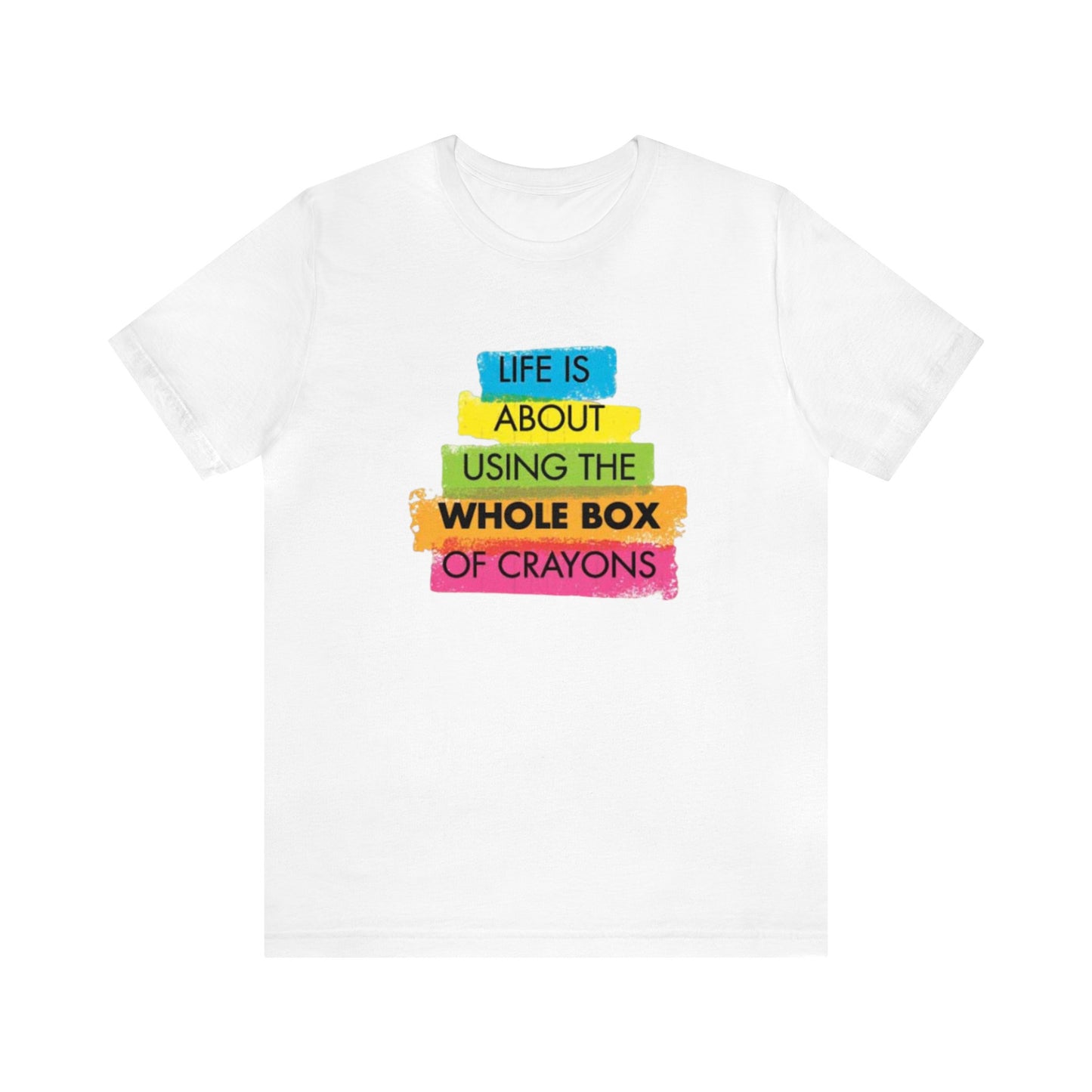 Life is About Using the Whole Box of Crayons - Unisex T-Shirt