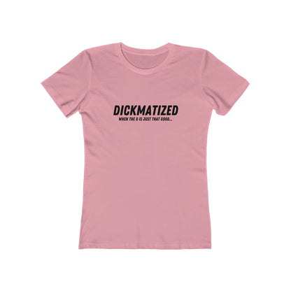 Dickmatized - Women's T-shirt