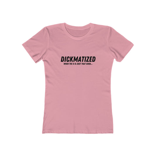 Dickmatized - Women's T-shirt