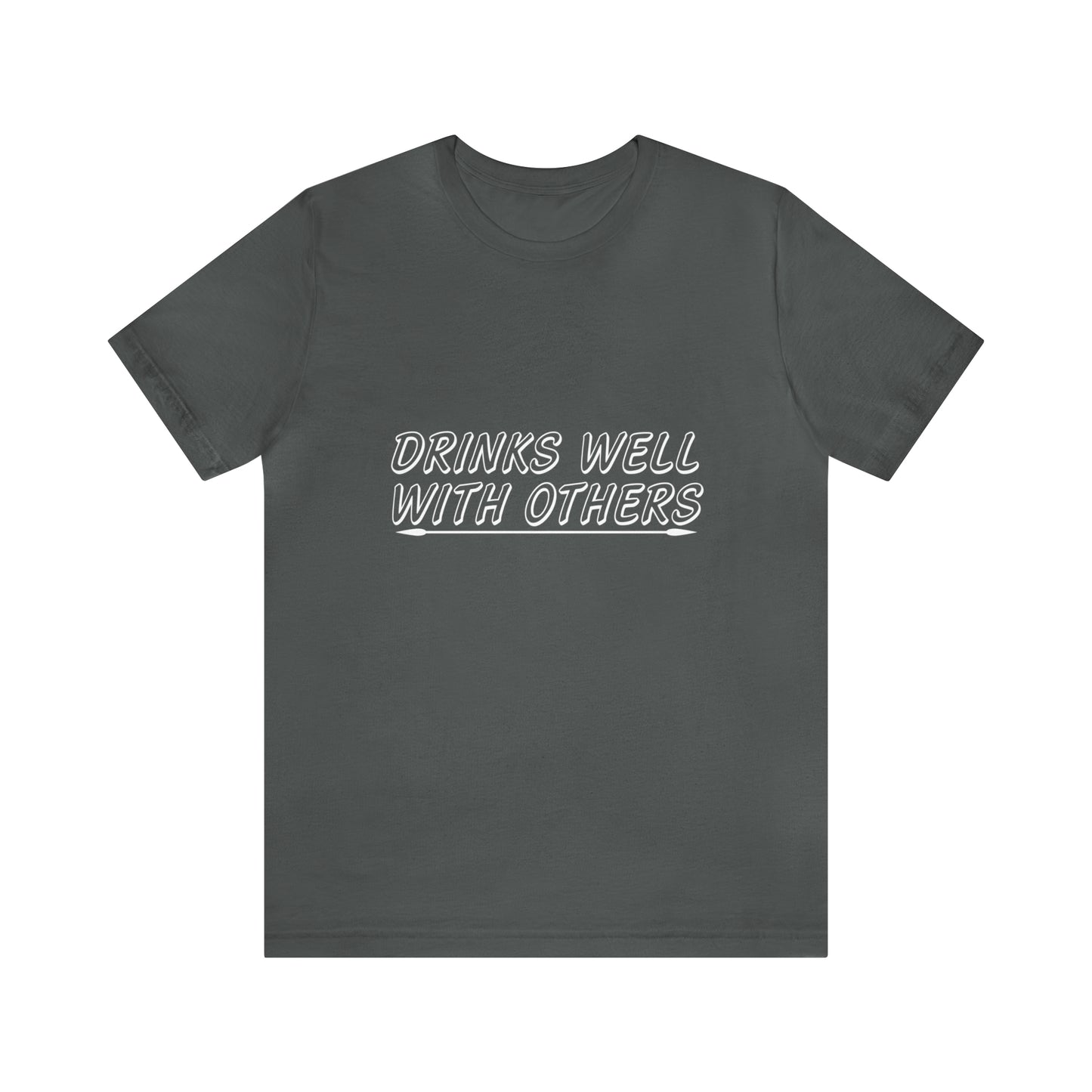 Drinks Well With Others - Unisex T-Shirt
