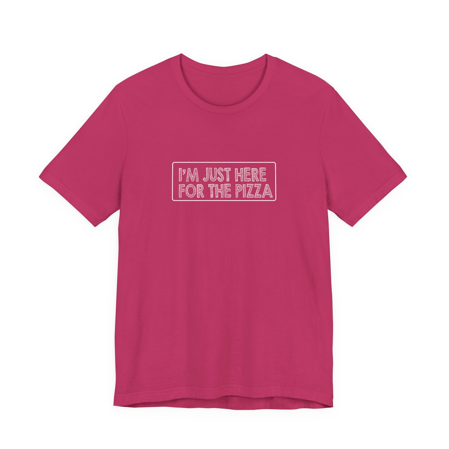 I'm Just Here For The Pizza - Unisex T-Shirt