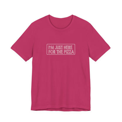 I'm Just Here For The Pizza - Unisex T-Shirt
