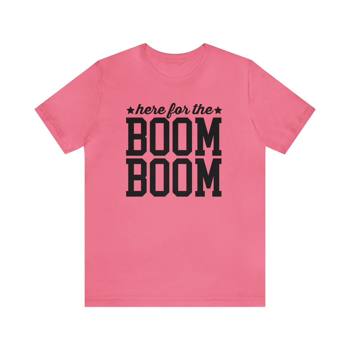 Here For The Boom Boom - Unisex T-Shirt