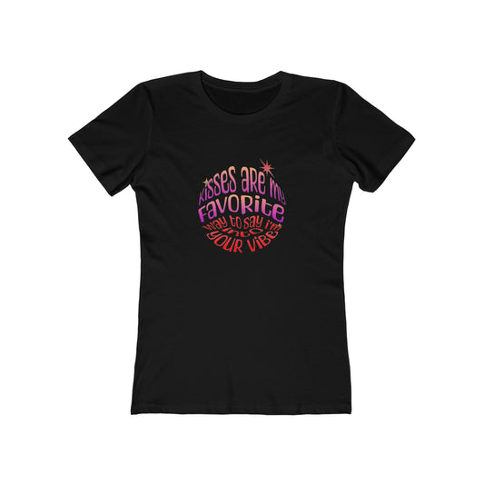 Kisses Are My Favorite Way To Say I'm Into Your Vibe - Women's T-shirt