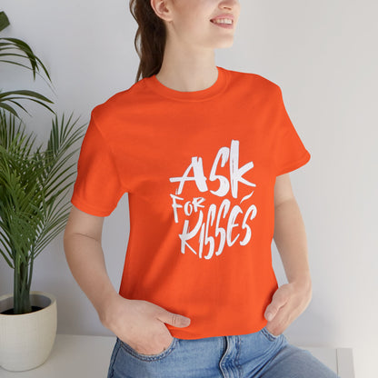 Ask for Kisses - Unisex T-Shirt