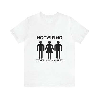 Hotwifing: It Takes A Community! - Unisex T-Shirt