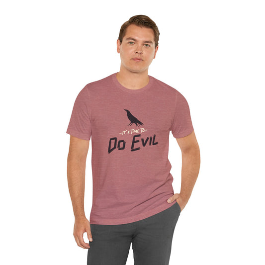 It's Time To Do Evil - Unisex T-Shirt