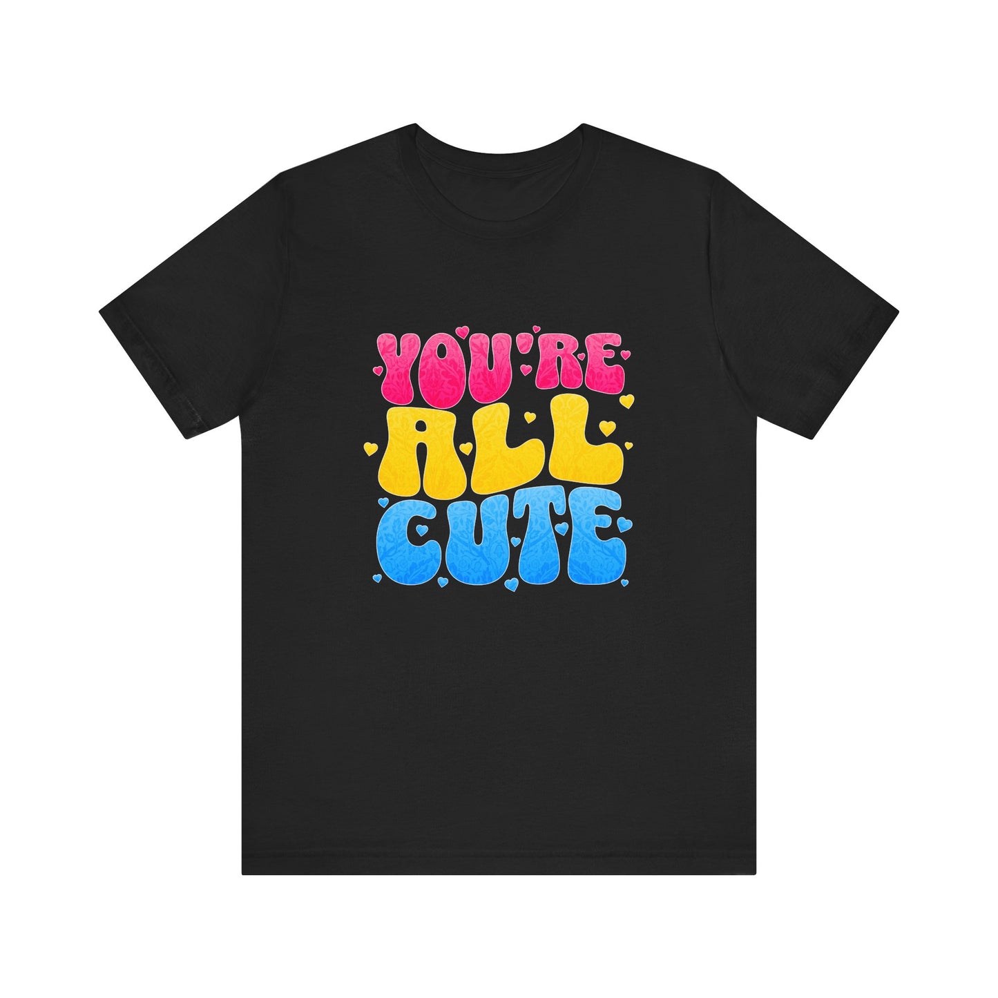 You're All Cute - Unisex T-Shirt