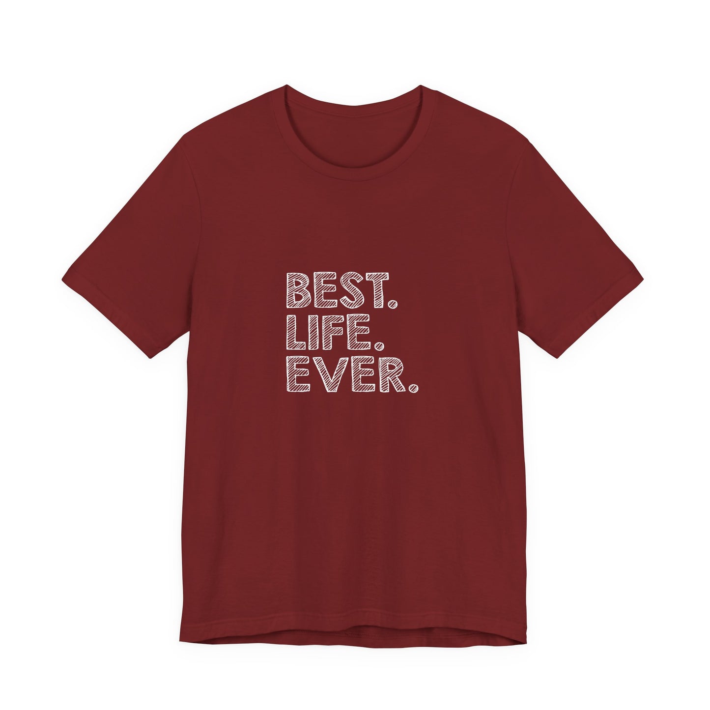 Best. Life. Ever. - Unisex T-Shirt