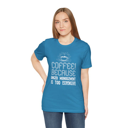 Coffee Because Anger Management Is Too Expensive - Unisex T-Shirt