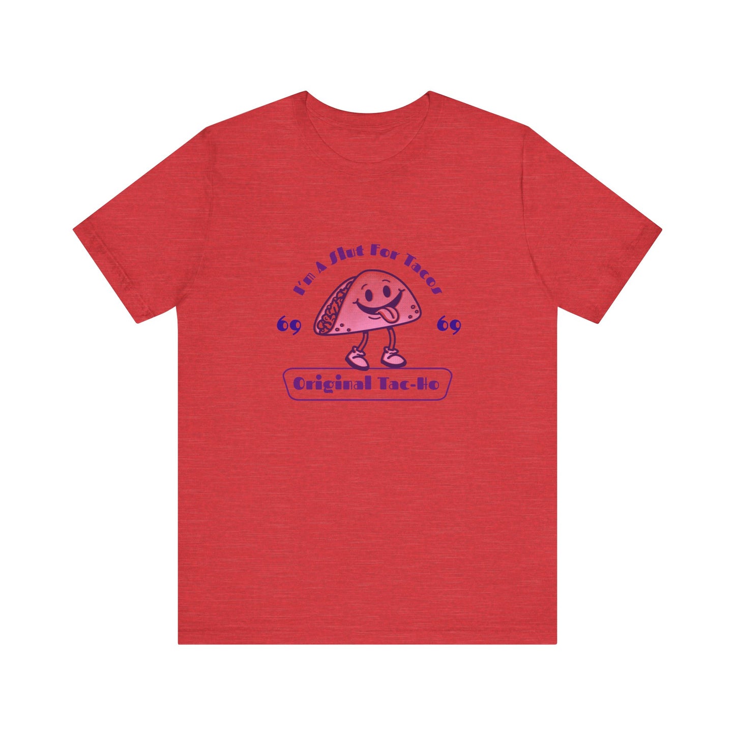 I'm A Slut for Tacos Original Tac-Ho - Unisex T-Shirt