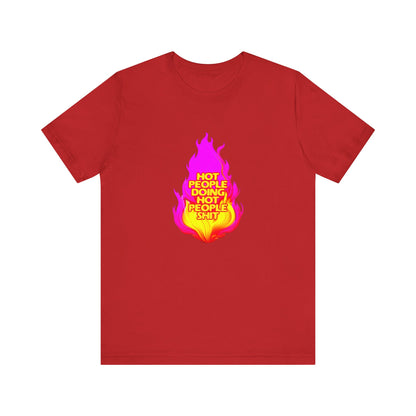 Hot People Doing Hot People Shit - Unisex T-Shirt