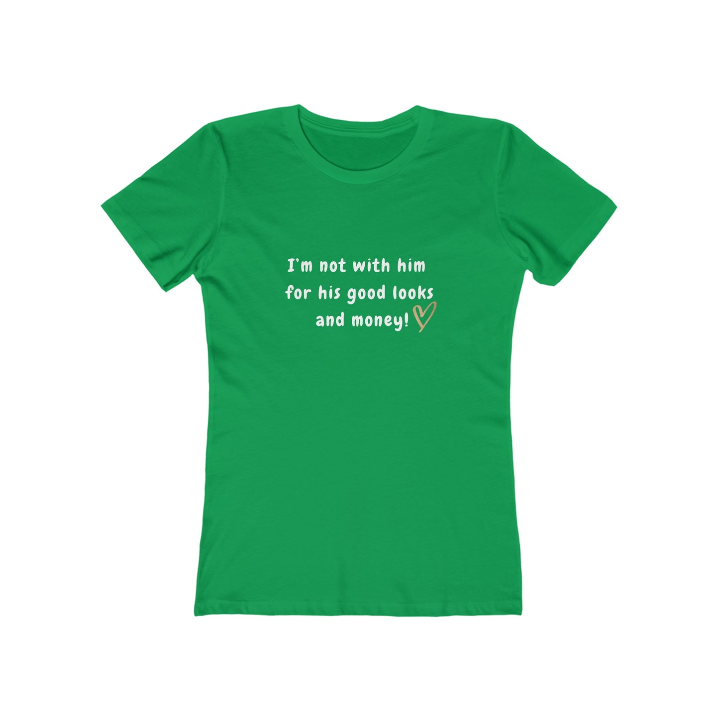 I'm Not With Him for His Good Looks and Money! - Women's T-shirt