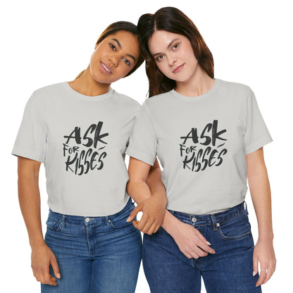 Ask for Kisses - Unisex T-Shirt