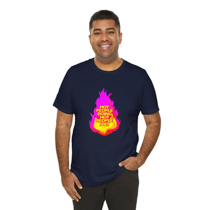 Hot People Doing Hot People Shit - Unisex T-Shirt