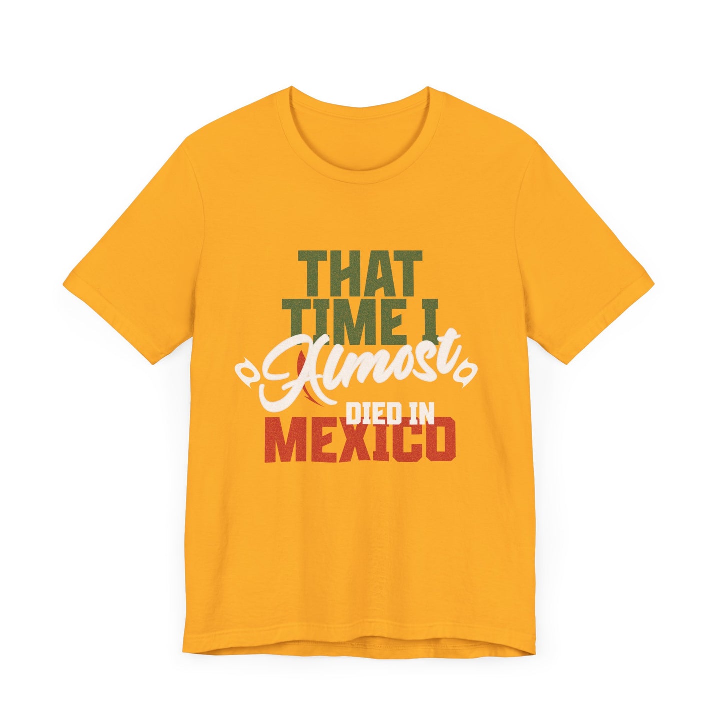 That Time I Almost Died In Mexico - Unisex T-Shirt