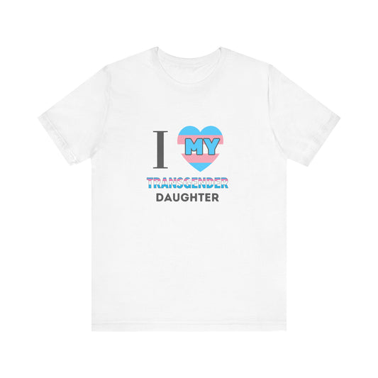 I Love my Transgender Daughter - Unisex T-Shirt