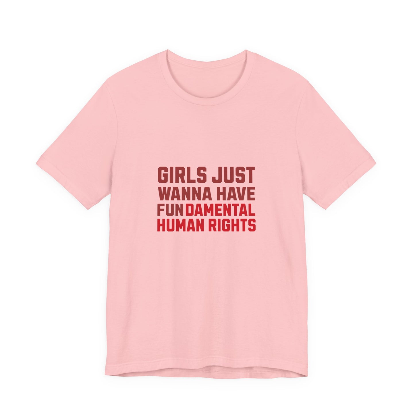 Girls Just Wanna Have Fundamental Human Rights - Unisex T-Shirt