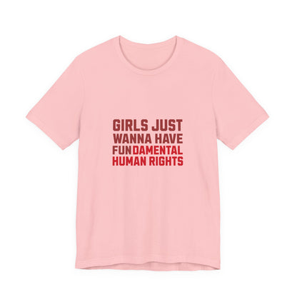 Girls Just Wanna Have Fundamental Human Rights - Unisex T-Shirt