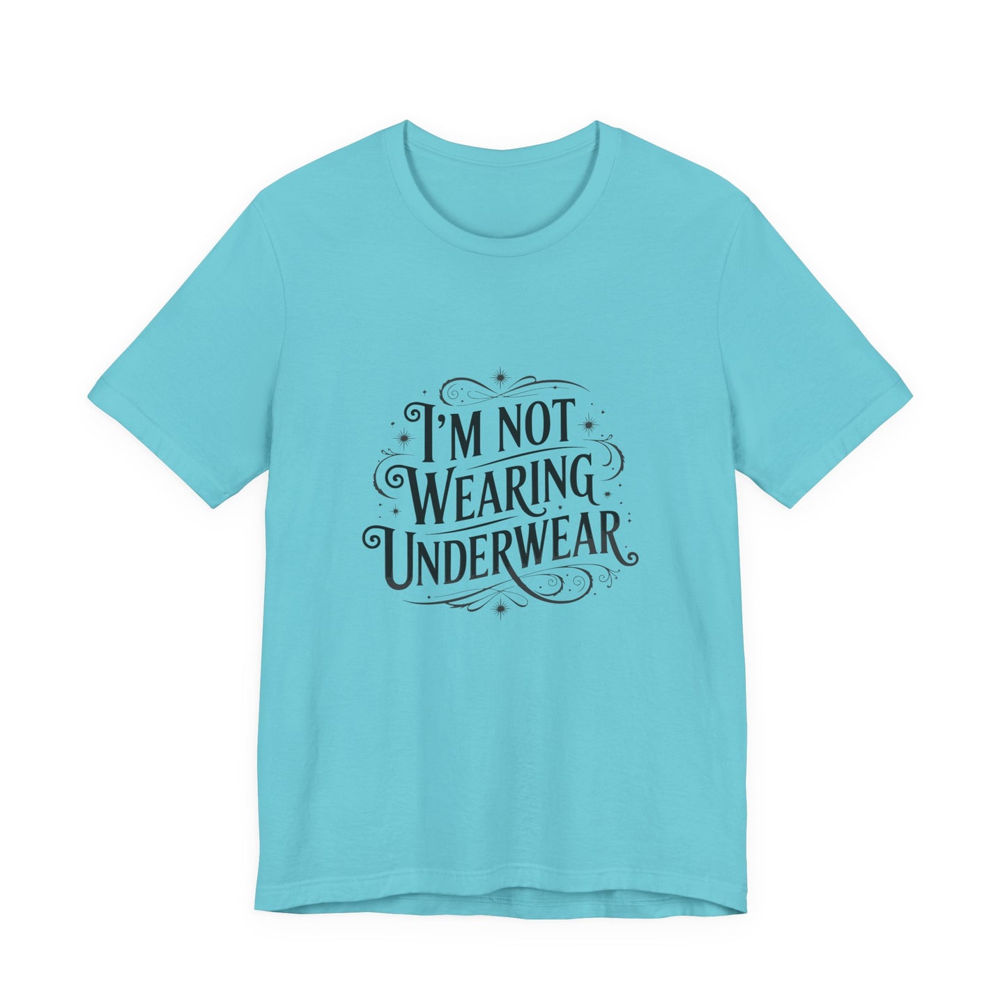 I'm Not Wearing Underwear - Unisex T-Shirt