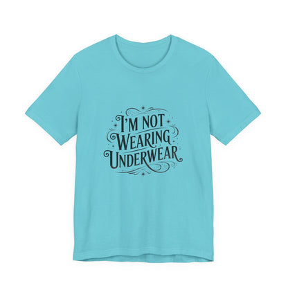 I'm Not Wearing Underwear - Unisex T-Shirt