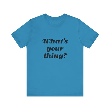 What's Your Thing? - Unisex T-Shirt