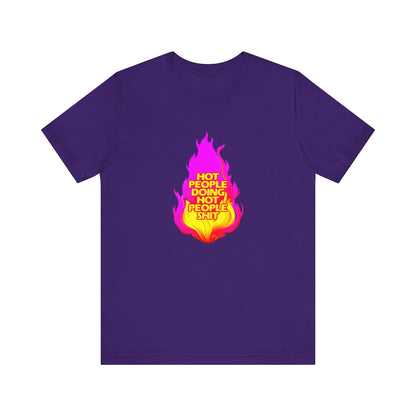 Hot People Doing Hot People Shit - Unisex T-Shirt