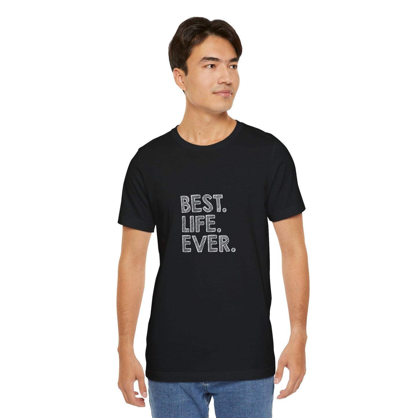 Best. Life. Ever. - Unisex T-Shirt