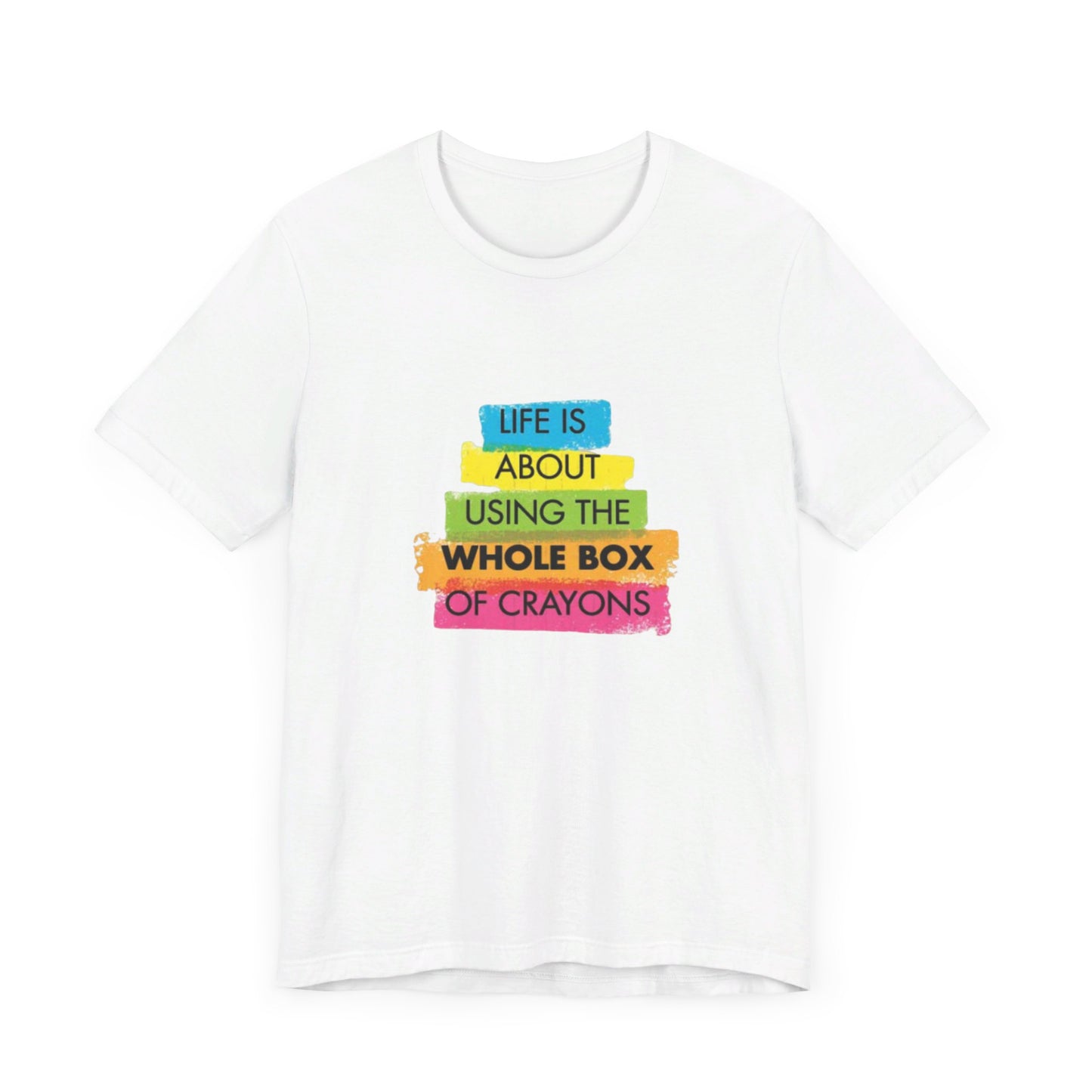 Life is About Using the Whole Box of Crayons - Unisex T-Shirt