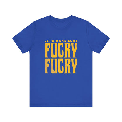 Let's Make Some Fucky Fucky - Unisex T-Shirt