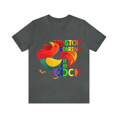Stop Staring At My Cock 2 - Unisex T-Shirt