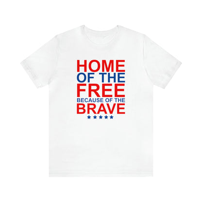 Home of the Free Because of the Brave - Unisex T-Shirt