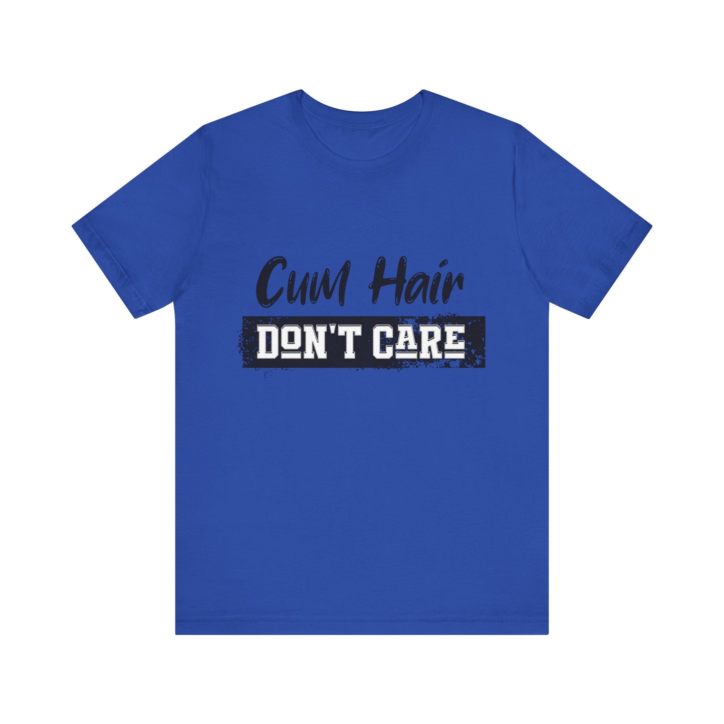 Cum Hair Don't Care - Unisex T-Shirt