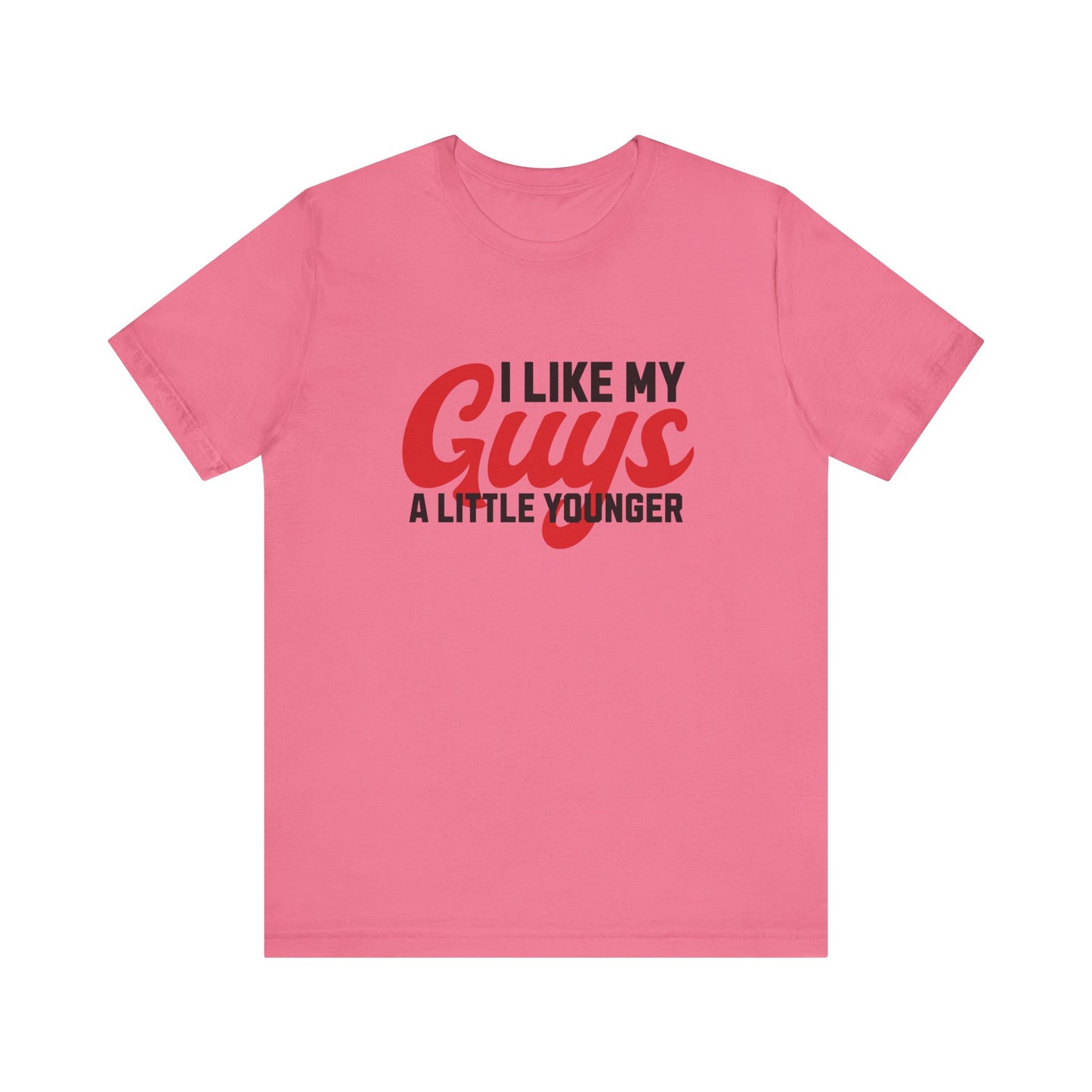 I Like My Guys A Little Younger - Unisex T-Shirt