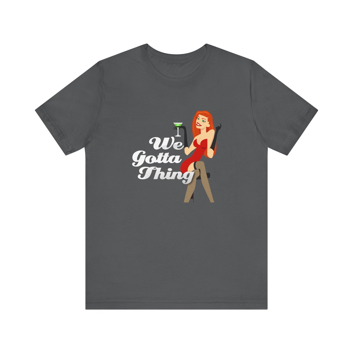 We Gotta Thing - Unisex T-Shirt