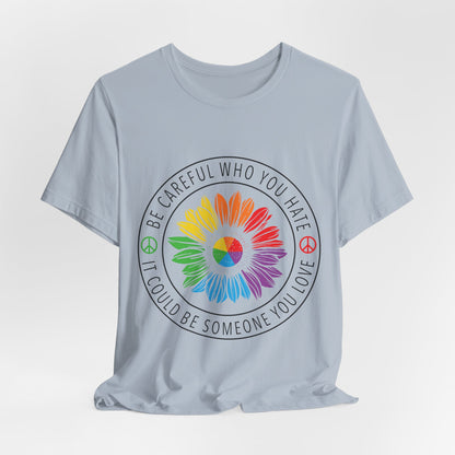 Be Careful Who You Hate It—Flower Petals - Unisex T-Shirt