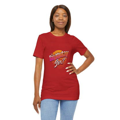 Birthday Sex? - Unisex T-Shirt