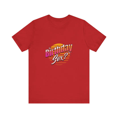 Birthday Sex? - Unisex T-Shirt