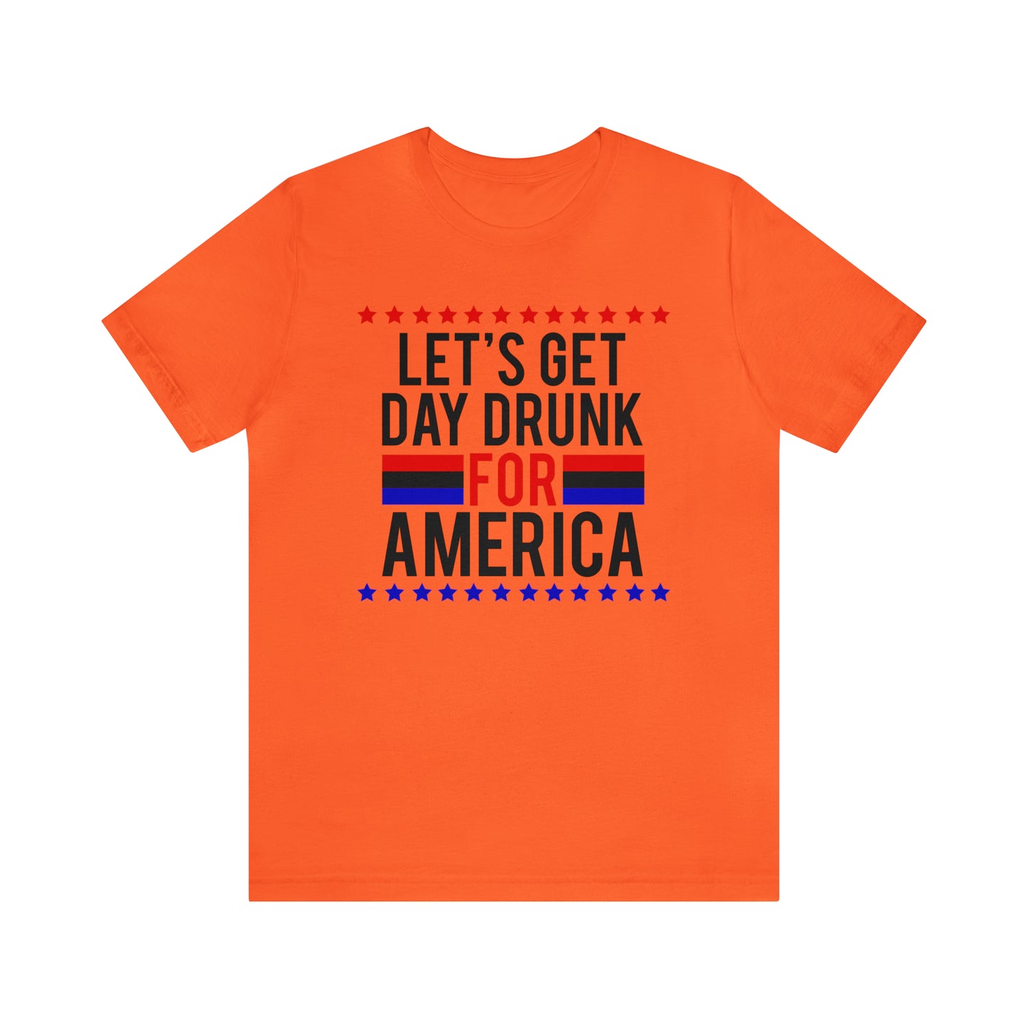 Let's Get Day Drunk For America - Unisex T-Shirt