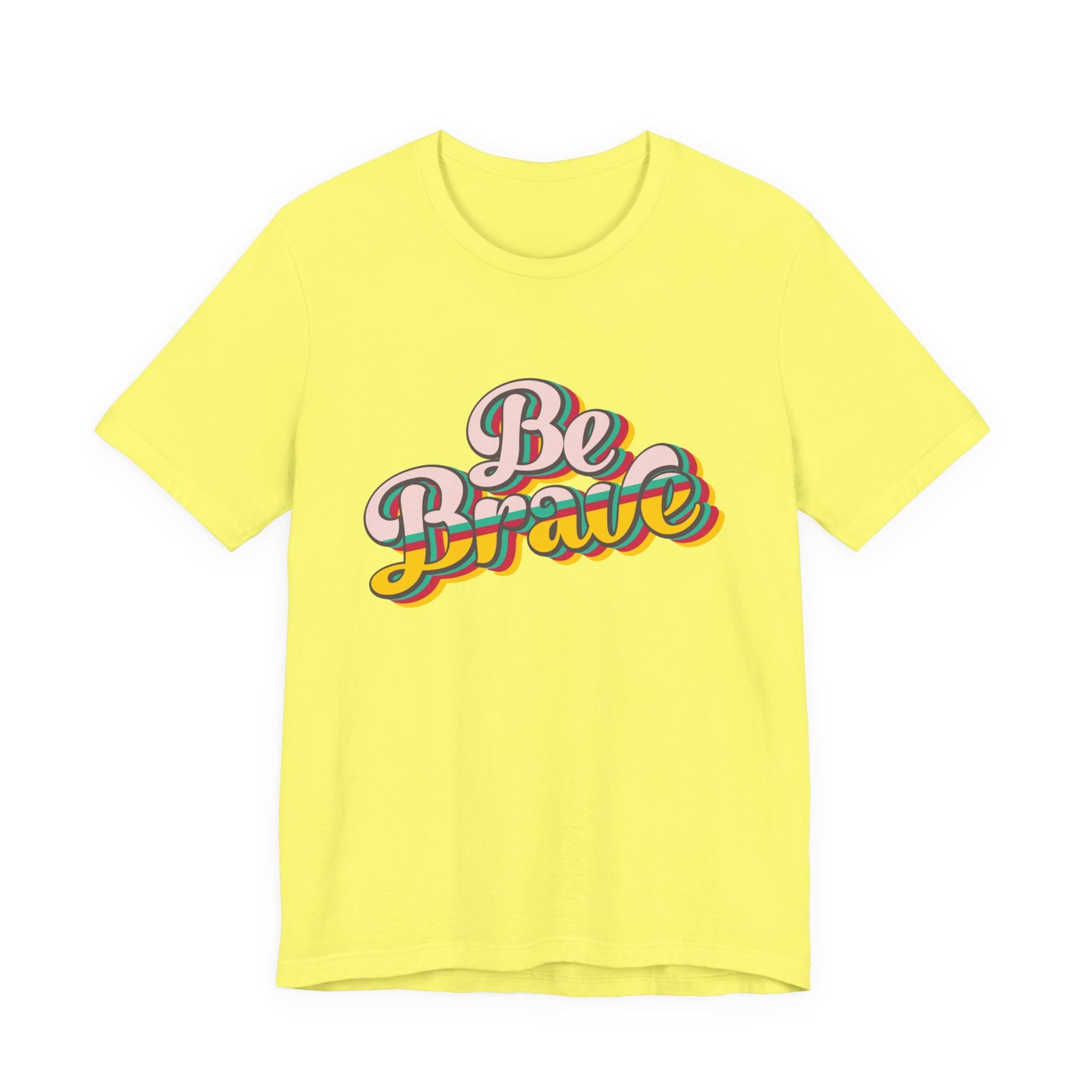 Be Brave - Unisex T-Shirt