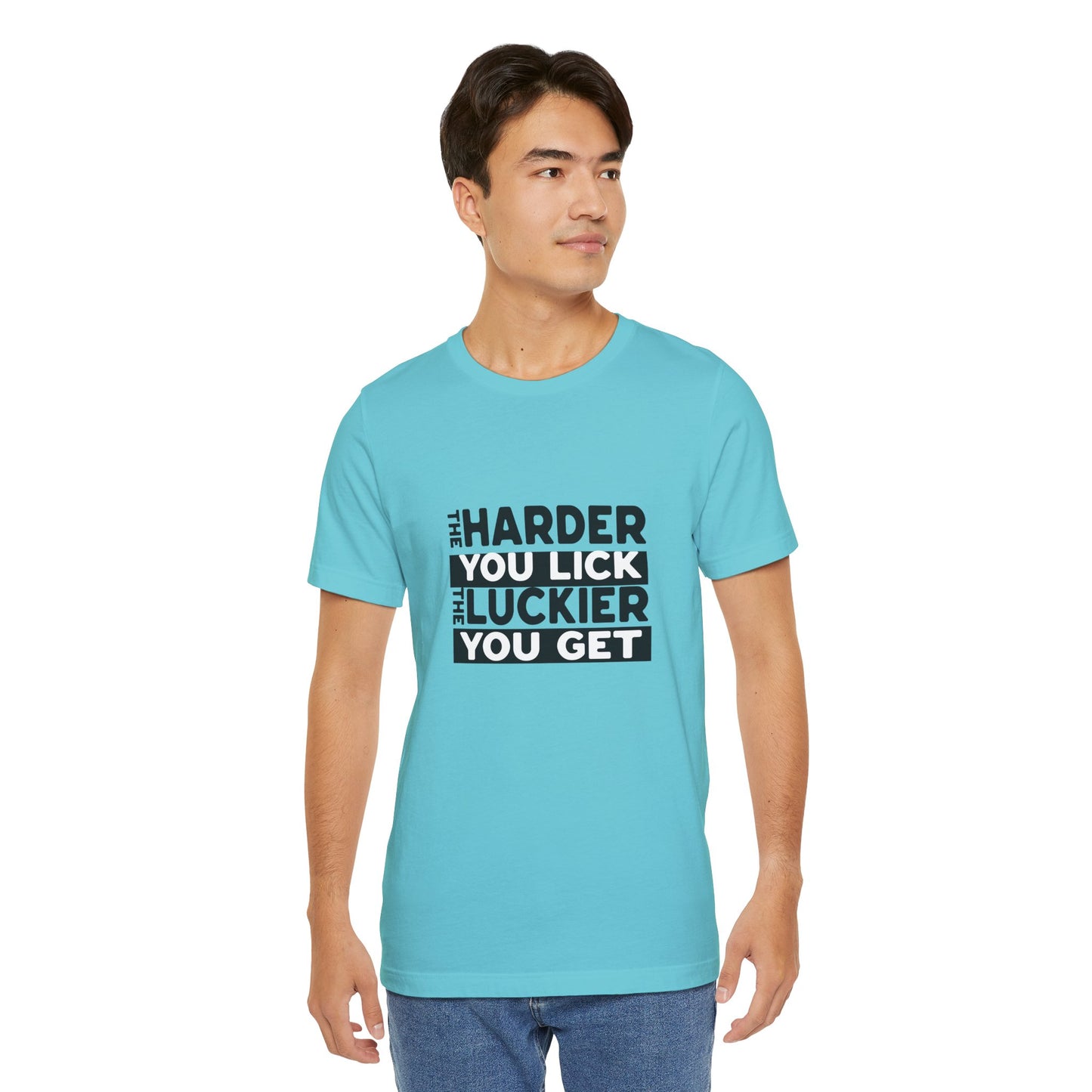 The Harder You Lick The Luckier You Get - Unisex T-Shirt