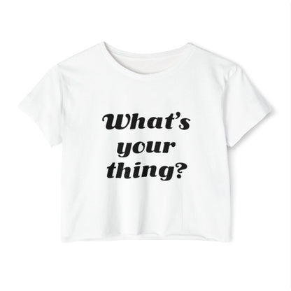 What's Your Thing - Women's Festival Crop Top