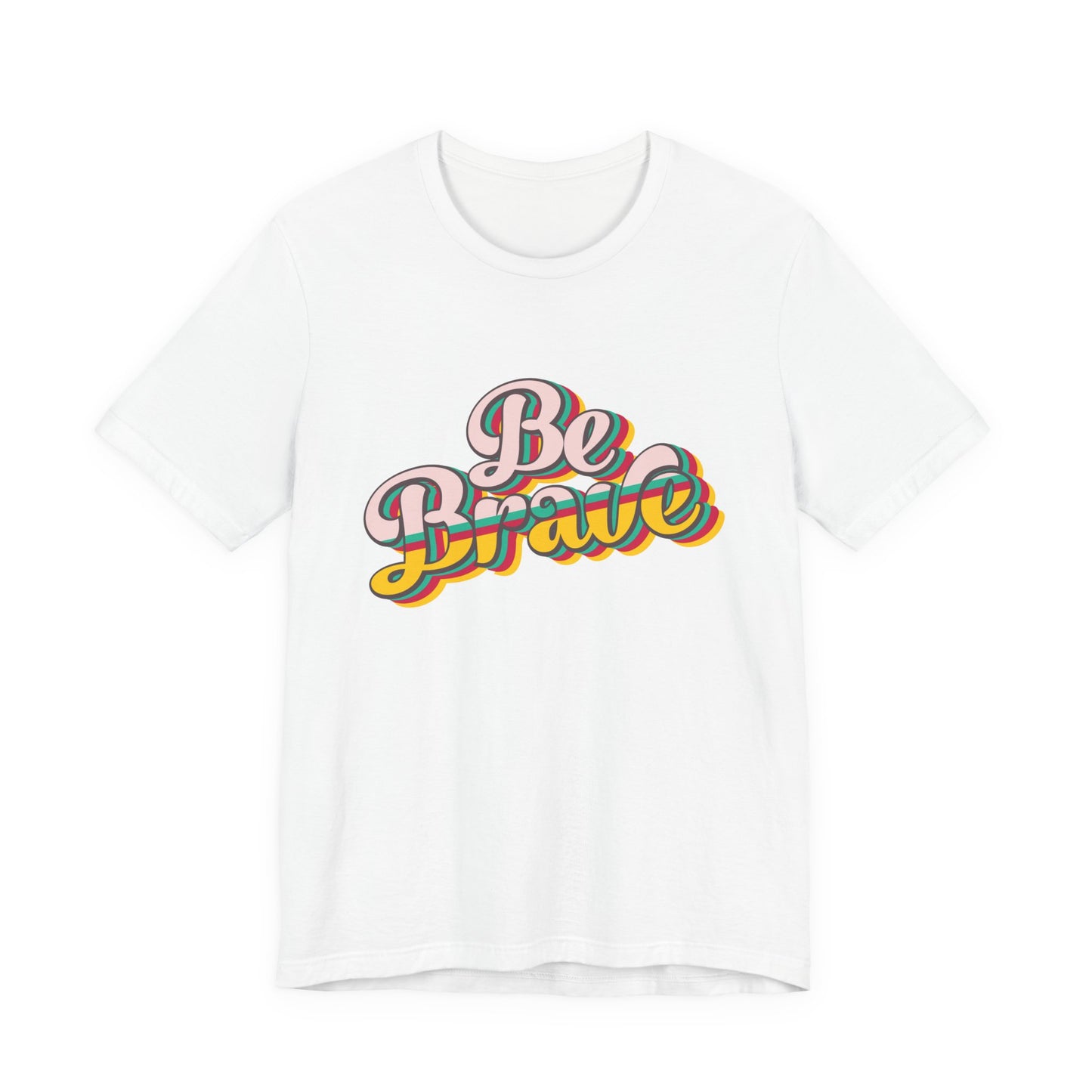 Be Brave - Unisex T-Shirt