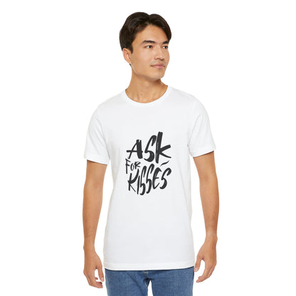 Ask for Kisses - Unisex T-Shirt