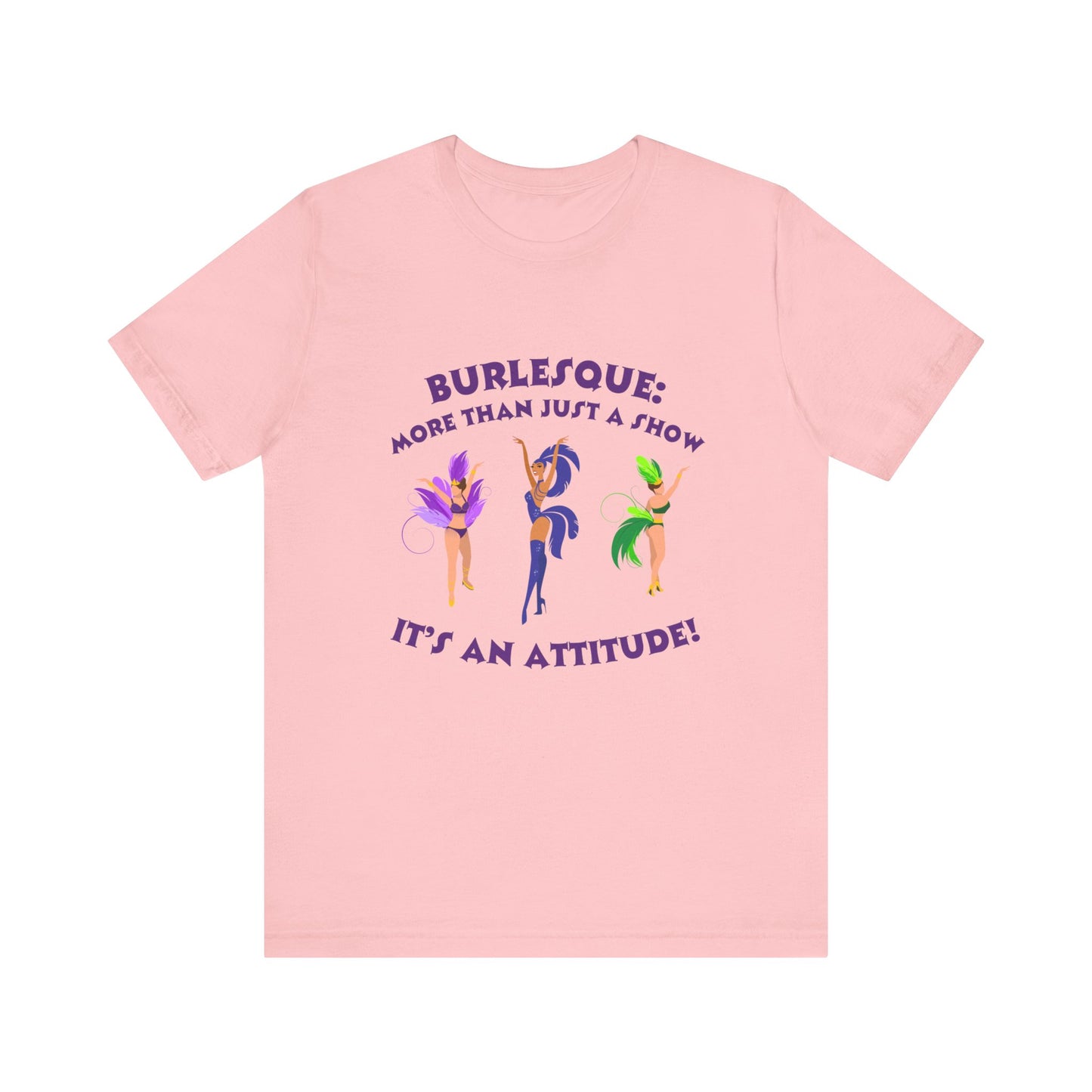 Burlesque: It's not just a show, it's an attitude - Unisex T-Shirt